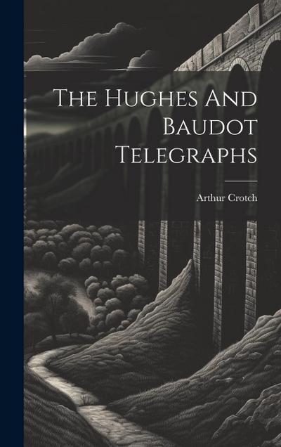 The Hughes And Baudot Telegraphs