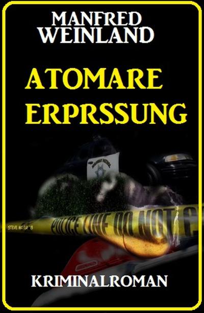 Weinland, M: Atomare Erpressung: Kriminalroman
