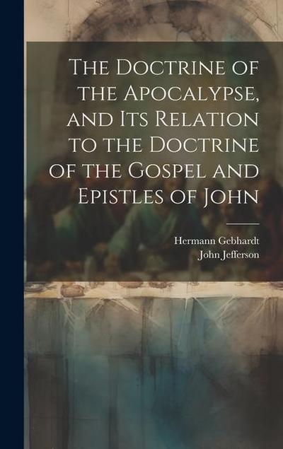The Doctrine of the Apocalypse, and its Relation to the Doctrine of the Gospel and Epistles of John