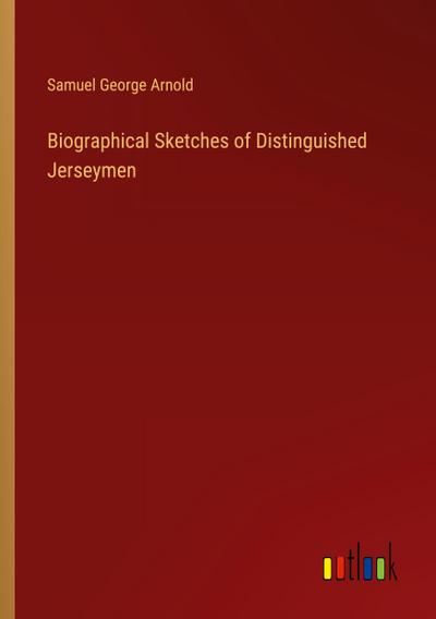 Biographical Sketches of Distinguished Jerseymen