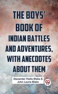 The Boys’ Book Of Indian Battles And Adventures, With Anecdotes About Them