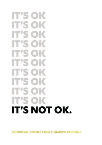 It’s Not Ok: Lockdown: Stories From A Shadow Pandemic