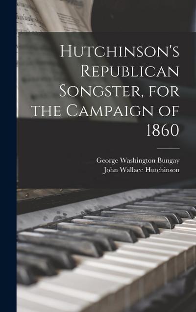 Hutchinson’s Republican Songster, for the Campaign of 1860