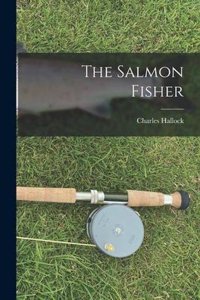 The Salmon Fisher [microform]