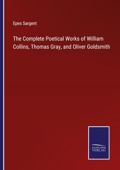 The Complete Poetical Works of William Collins, Thomas Gray, and Oliver Goldsmith