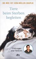 Tiere beim Sterben begleiten von Vera Müller-Skuplik | Ebook