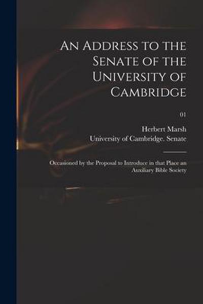 An Address to the Senate of the University of Cambridge: Occasioned by the Proposal to Introduce in That Place an Auxiliary Bible Society; 01