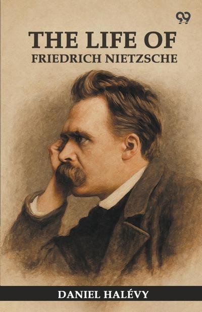 The Life Of Friedrich Nietzsche