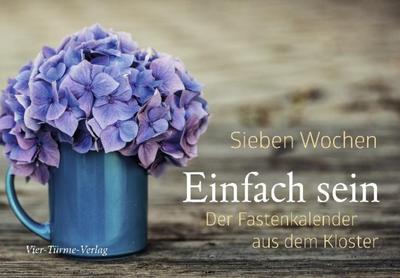 Sieben Wochen Einfach sein. Der Fastenkalender aus dem Kloster