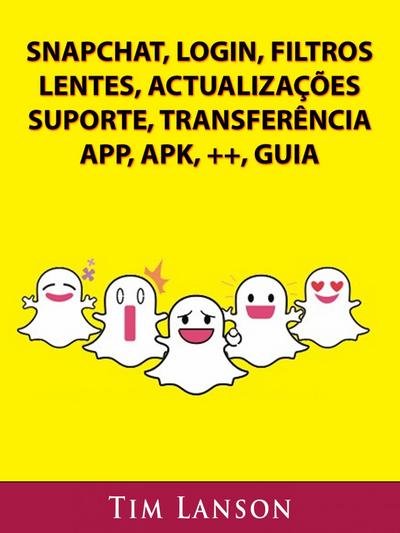 Snapchat, Login, Filtros, Lentes, Actualizacoes, Suporte, Transferencia, App, Apk, ++, Guia