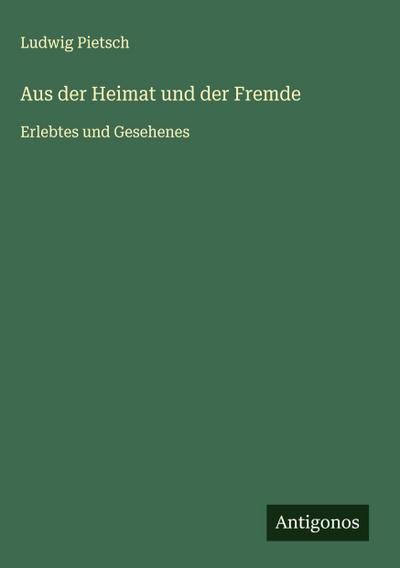 Aus der Heimat und der Fremde