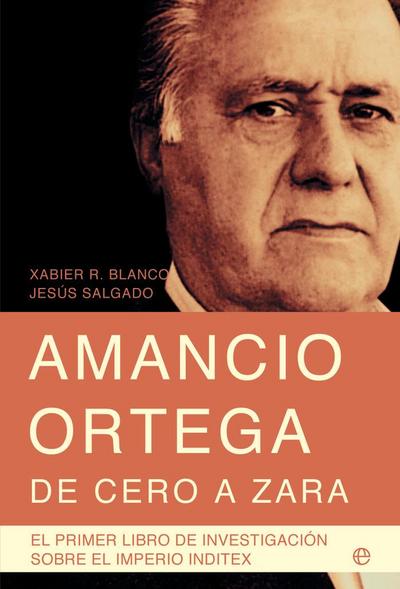 Amancio Ortega, de cero a Zara : con toda la información de la sucesión y el nuevo presidente de Inditex, Pablo Isla