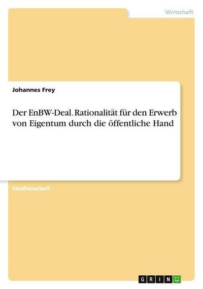 Der EnBW-Deal. Rationalität für den Erwerb von Eigentum durch die öffentliche Hand