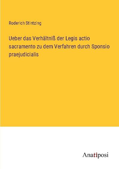 Ueber das Verhältniß der Legis actio sacramento zu dem Verfahren durch Sponsio praejudicialis