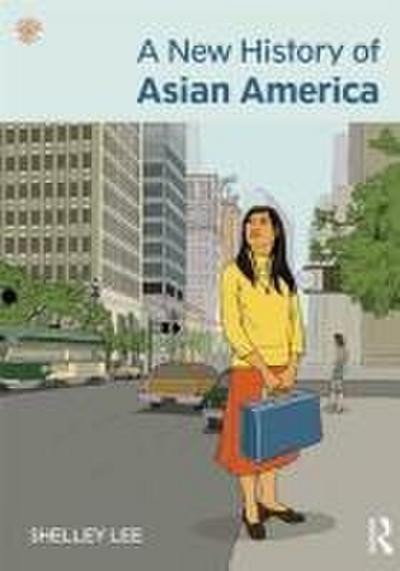 A New History of Asian America. Shelley Sang-Hee Lee