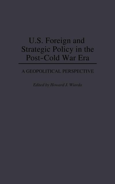 U.S. Foreign and Strategic Policy in the Post-Cold War Era