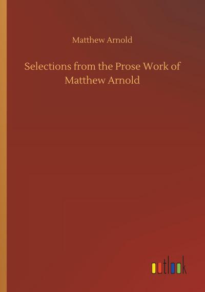 Selections from the Prose Work of Matthew Arnold