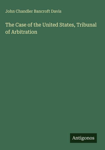 The Case of the United States, Tribunal of Arbitration
