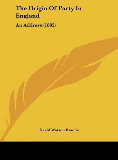 The Origin Of Party In England - David Watson Rannie