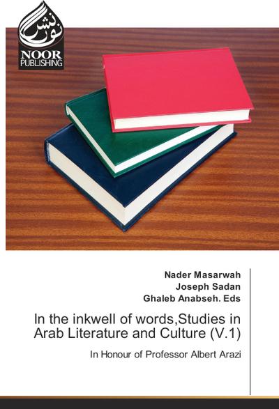 In the inkwell of words,Studies in Arab Literature and Culture (V.1)