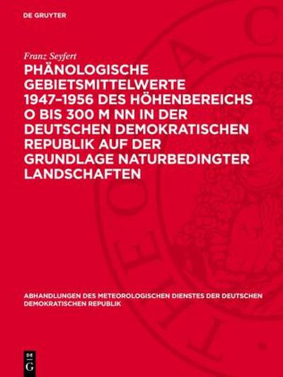 Phänologische Gebietsmittelwerte 1947-1956 des Höhenbereichs O bis 300 m NN in der Deutschen Demokratischen Republik auf der Grundlage naturbedingter Landschaften