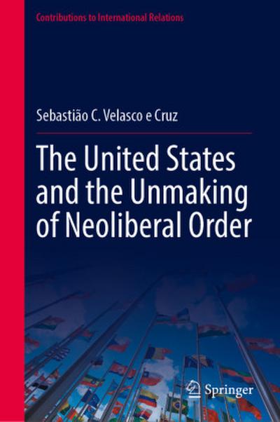 The United States and the Unmaking of Neoliberal Order