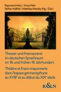 Theater und Freimaurerei im deutschen Sprachraum im 18. und frühen 19. Jahrhundert. Théâtre et Franc-maçonnerie dans l’espace germanophone au XVIIIe et au début du XIXe siècle
