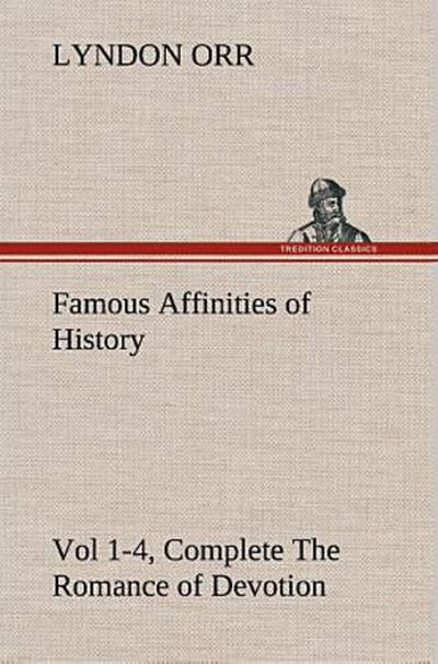 Famous Affinities of History, Vol 1-4, Complete The Romance of Devotion