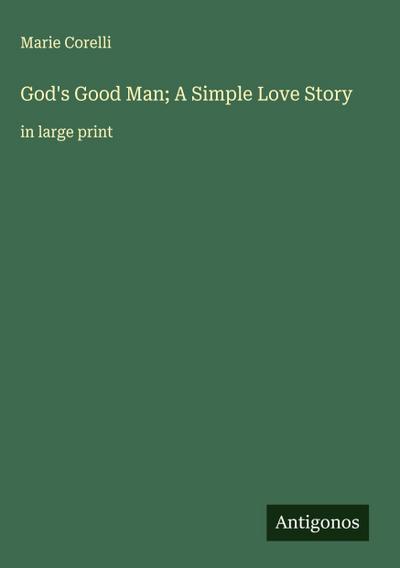 God’s Good Man; A Simple Love Story