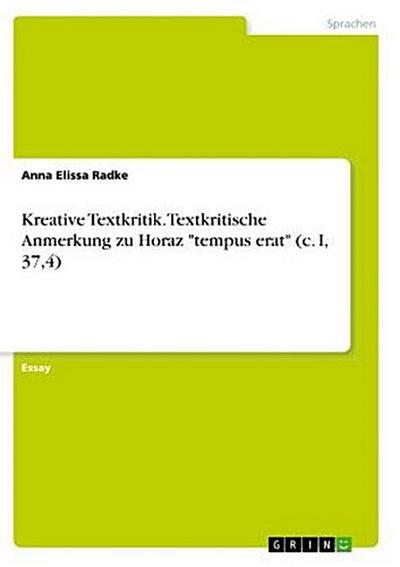 Kreative Textkritik. Textkritische Anmerkung zu Horaz "tempus erat" (c. I, 37,4)