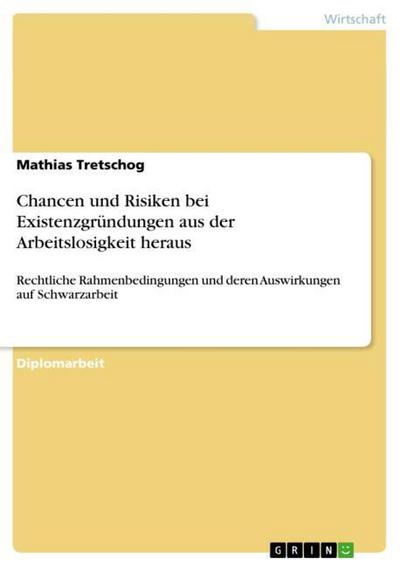 Chancen und Risiken bei Existenzgründungen aus der Arbeitslosigkeit heraus - Mathias Tretschog