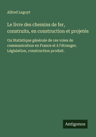 Le livre des chemins de fer, construits, en construction et projetés