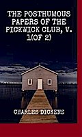 The Posthumous Papers of the Pickwick Club, v. 1(of 2)