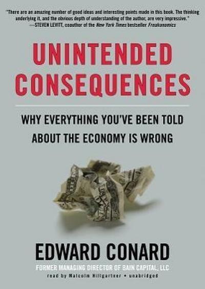 Unintended Consequences: Why Everything You’ve Been Told about the Economy Is Wrong