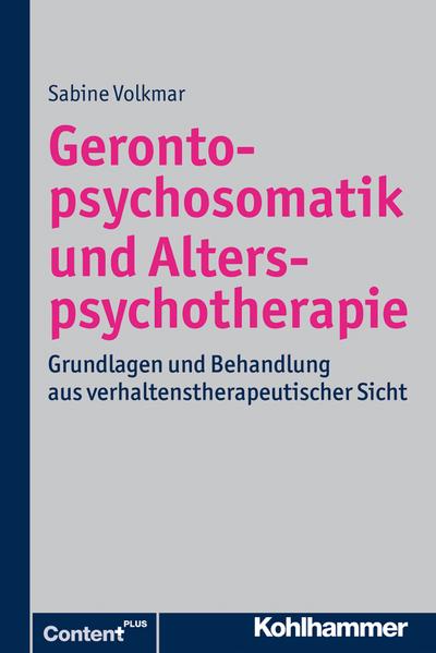 Gerontopsychosomatik und Alterspsychotherapie: Grundlagen und Behandlung aus verhaltenstherapeutischer Sicht