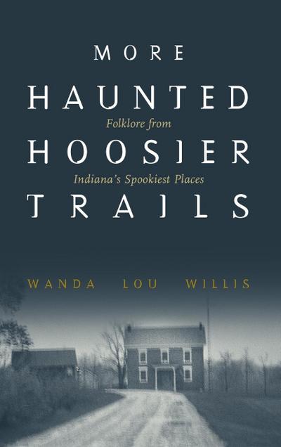 More Haunted Hoosier Trails