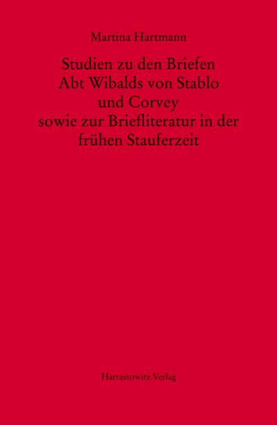 Studien zu den Briefen Abt Wibalds von Stablo und Corvey sowie zur Briefliteratur in der frühen Stauferzeit