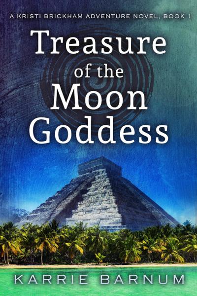 Treasure of the Moon Goddess (Kristi Brickham Adventure Series, #1)