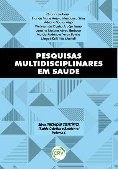 Pesquisas multidisciplinares em saúde série iniciação científica (saúde coletiva e ambiente) volume 4