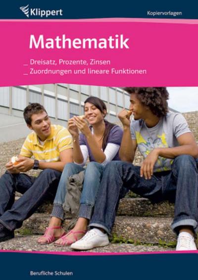 Mathematik: Dreisatz, Prozente, Zinsen/Zuordnungen und lineare Funktionen: Kopiervorlagen für berufliche Schulen