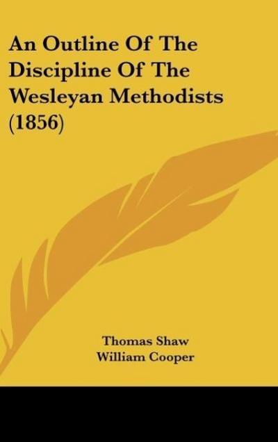 An Outline Of The Discipline Of The Wesleyan Methodists (1856) - Thomas Shaw