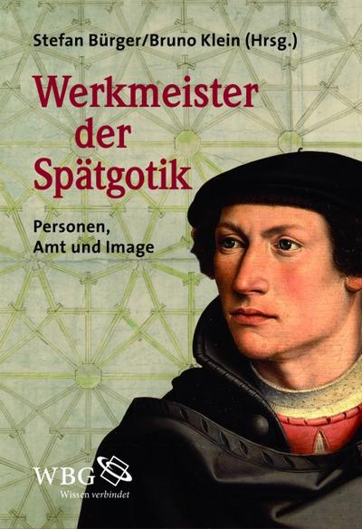 Werkmeister der Spätgotik: Personen, Amt und Image