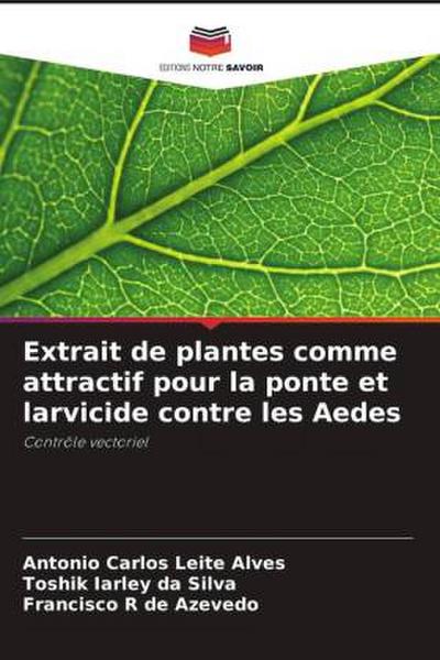 Extrait de plantes comme attractif pour la ponte et larvicide contre les Aedes