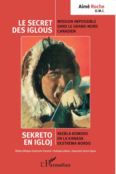 Le secret des iglous ; Mission impossible dans le grand-nord canadien