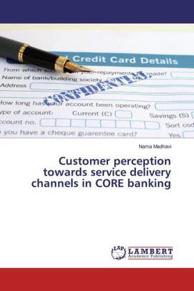 Customer perception towards service delivery channels in CORE banking