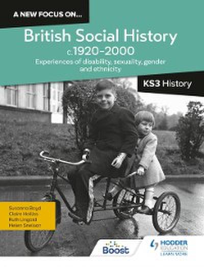 new focus on...British Social History, c.1920 2000 for KS3 History: Experiences of disability, sexuality, gender and ethnicity