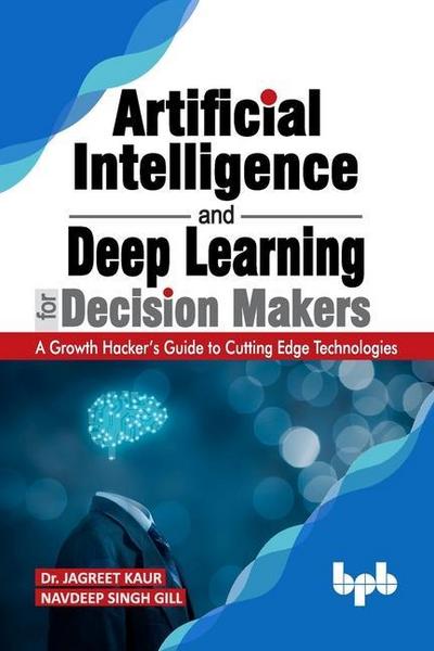 Gill, N: Artificial Intelligence and Deep Learning for Decis
