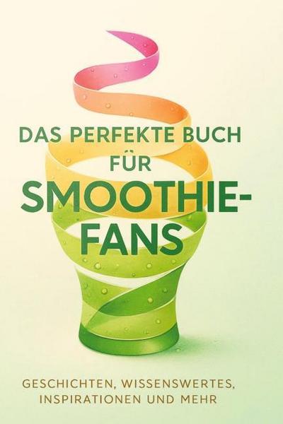 Das perfekte Buch für Smoothie-Fans