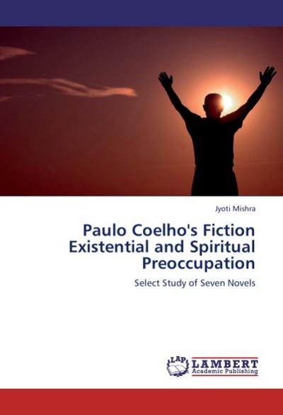 Paulo Coelho’s Fiction Existential and Spiritual Preoccupation