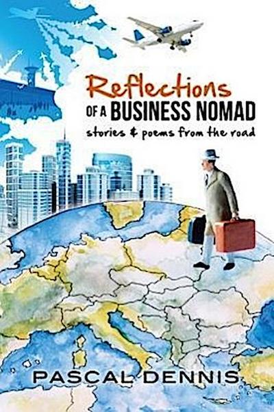 Reflections of a Business Nomad: Stories & Poems from the Road